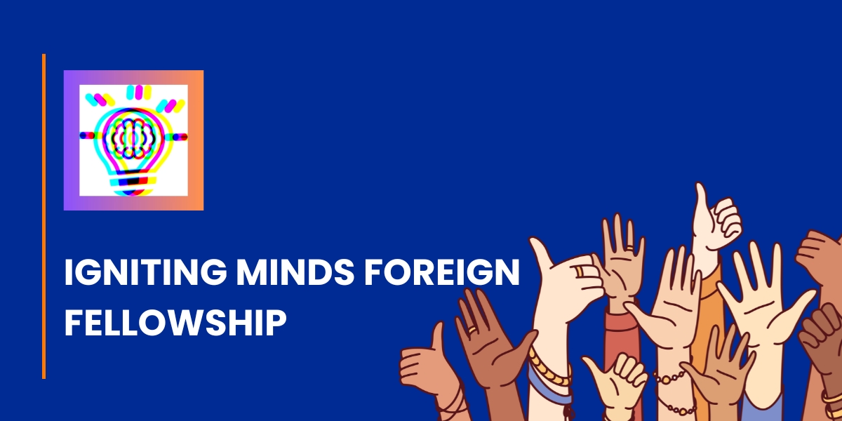 Apply for Igniting Minds Foreign Fellowship Igniting Minds Foreign Fellowship