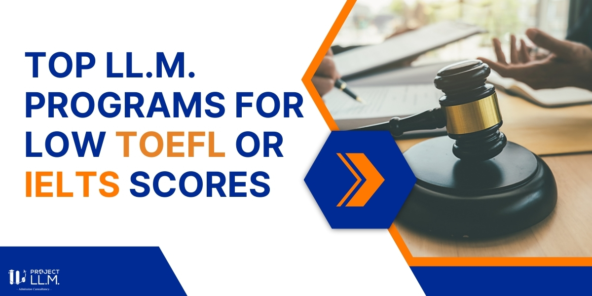 Top LL.M. Programs for Low TOEFL or IELTS Scores